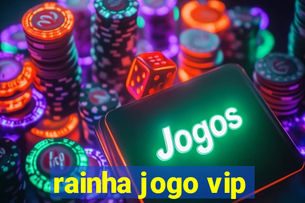 rainha jogo vip